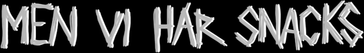Men vi har snacks